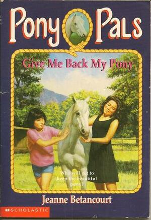 Give Me Back My Pony by Jeanne Betancourt