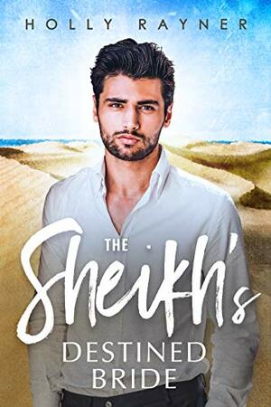 The Sheikh's Destined Bride by Holly Rayner