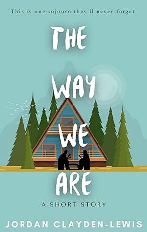 The Way We Are by Jordan Clayden-Lewis