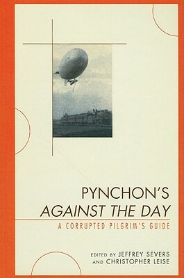 Pynchon's Against the Day: A Corrupted Pilgrim's Guide by Christopher Leise, Jeffrey Severs