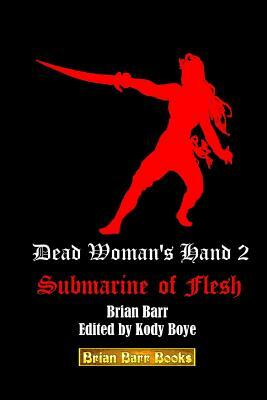 Dead Woman's Hand 2: Submarine of Flesh by Brian Barr