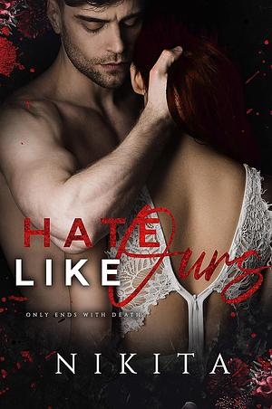 Hate Like Ours by Nikita.