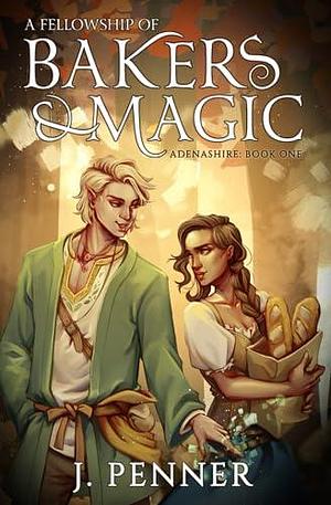 A Fellowship of Bakers & Magic: Adenashire, A Cozy Fantasy Book Series by J. Penner, J. Penner