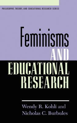 Feminisms and Educational Research by Nicholas C. Burbules, Wendy R. Kohli