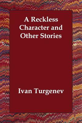 A Reckless Character and Other Stories by Ivan Sergeyevich Turgenev