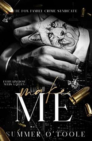 Make Me: A Dark Crime Syndicate Romance by Summer O'Toole