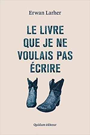 Le livre que je ne voulais pas écrire by Erwan Larher