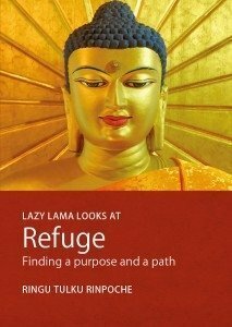 Lazy Lama Looks at Refuge: Finding a Purpose and a Path by Ringu Tulku Rinpoche