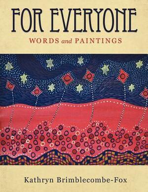 For Everyone: Words and Paintings by Kathryn Brimblecombe-Fox