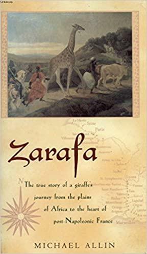 Zarafa: A Giraffe's True Story From Deep In Africa To The Heart Of Paris by Michael Allin