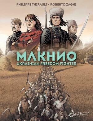 Makhno: Ukrainian Freedom Fighter by Philippe Thirault, Roberto Zaghi