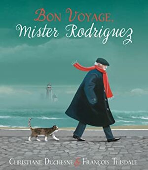 Bon Voyage, Mister Rodriguez by François Thisdale, Christiane Duchesne