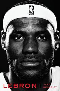 LeBron by Jeff Benedict