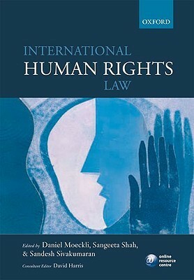 International Human Rights Law by Daniel Moeckli, Sandesh Sivakumaran, Sangeeta Shah