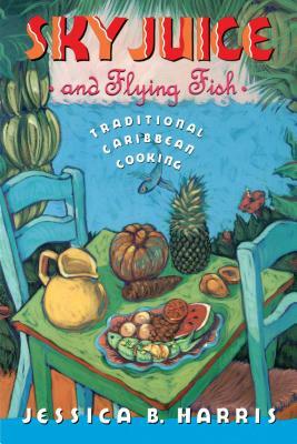 Sky Juice and Flying Fish: Tastes of a Continent by Jessica B. Harris