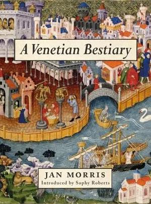 A Venetian Bestiary by Jan Morris