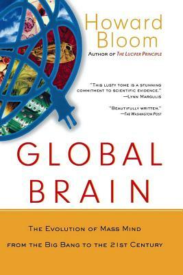 Global Brain: The Evolution of Mass Mind from the Big Bang to the 21st Century by Howard Bloom