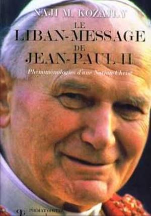 Le liban message de jean paul II by Naji m. Kozaily