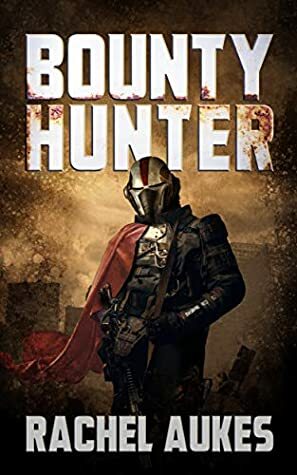 Bounty Hunter: Lone Gunfighter of the Wastelands by Rachel Aukes