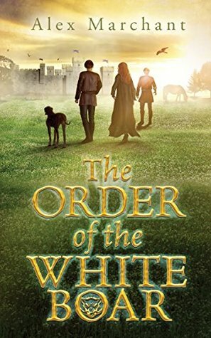 The Order of the White Boar by Alex Marchant