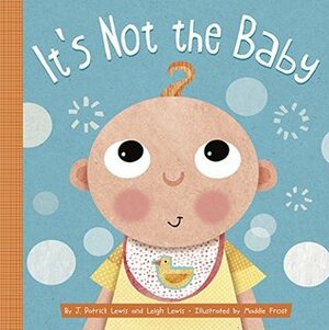 It's Not the Baby by Leigh Lewis, Maddie Frost, J. Patrick Lewis