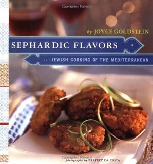 Sephardic Flavors: Jewish Cooking of the Mediterranean by Joyce Goldstein, Beatriz da Costa