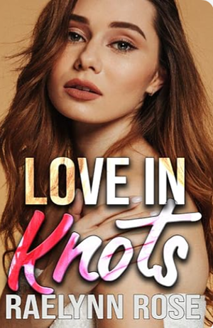 Love in Knots  by Raelynn Rose