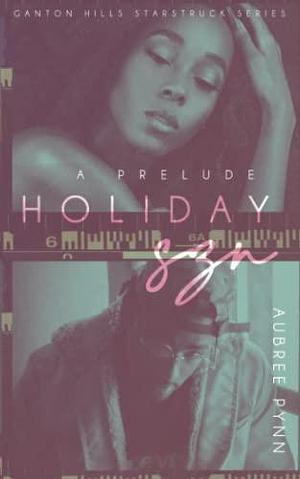 Holiday SZN: a short prelude to the ganton hills starstruck series by Aubreé Pynn, Aubreé Pynn