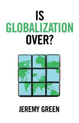 Is Globalization Over? by Jeremy Green