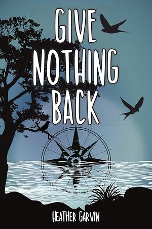 Give Nothing Back: The story of Take What You Can continues... by Heather Garvin, Heather Garvin