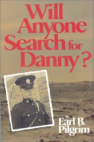 Will Anyone Search for Danny? by Earl B. Pilgrim