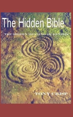 The Hidden Bible: The Hidden Meaning of Genesis by Tony Crisp