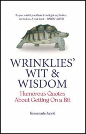 Wrinklies' WitWisdom: Humorous Quotes from the Elderly by Rosemarie Jarski