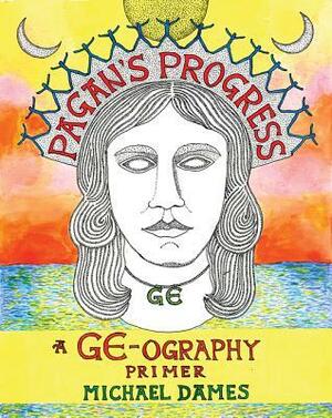 Pagan's Progress: A GE-Ography Primer by Michael Dames