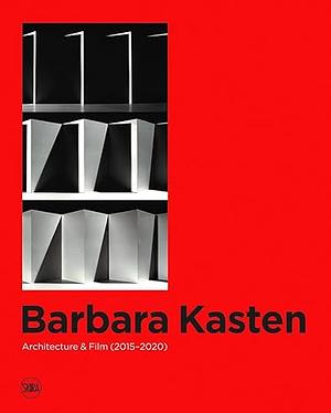 Barbara Kasten: Architecture & Film (2015–2020)  by Mimi Zeiger, Hans Ulrich Obrist, Stephanie Cristello, Humberto Moro