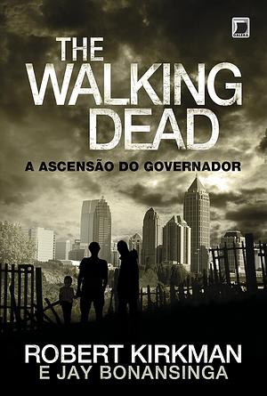 A Ascensão do Governador by Jay Bonansinga, Robert Kirkman