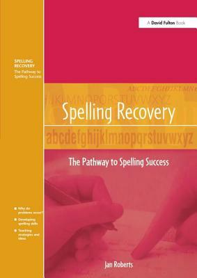 Spelling Recovery: The Pathway to Spelling Success by Jan Roberts