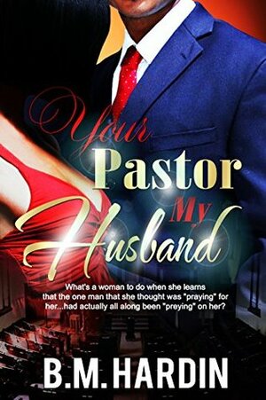 Your Pastor, My Husband by B.M. Hardin