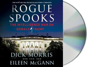 Rogue Spooks: The Intelligence War on Donald Trump by Eileen McGann, Dick Morris