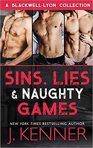 Sins, Lies & Naughty Games: A Blackwell-Lyon Security Collection by J. Kenner