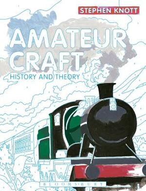 Amateur Craft: History and Theory by Stephen Knott