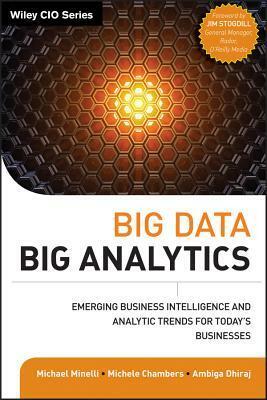 Big Data, Big Analytics: Emerging Business Intelligence and Analytic Trends for Today's Businesses by Michele Chambers, David Smith, Dhiraj Rajaram, Michael Minelli