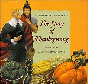 The Story of Thanksgiving by Sally Wern Comport, Robert Merrill Bartlett