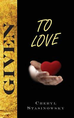 Given to Love by Cheryl Stasinowsky