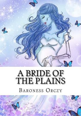 A Bride of the Plains by Baroness Orczy