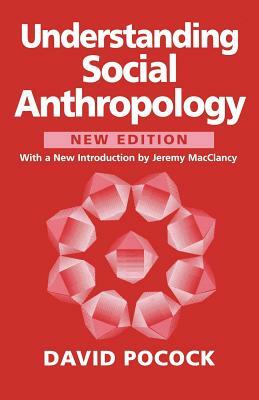 Understanding Social Anthropology: Revised Edition by David F. Pocock, Jeremy Macclancy