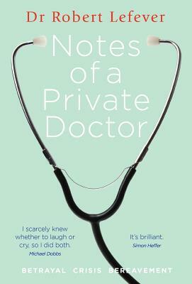 Notes of a Private Doctor by Robert Lefever