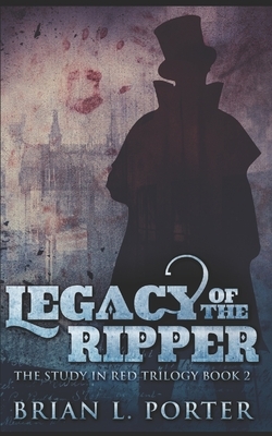Legacy Of The Ripper: Trade Edition by Brian L. Porter