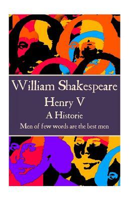 William Shakespeare - Henry V: Men of few words are the best men by William Shakespeare