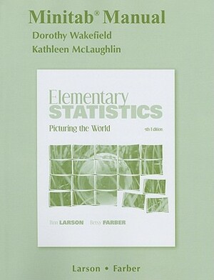 Minitab Manual for Elementary Statistics: Picturing the World by Ron Larson, Betsy Farber